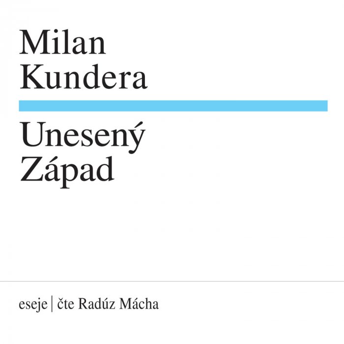 Vydávání Zvukových Podob Díla Milana Kundery Pokračuje Eseji Unesený Západ