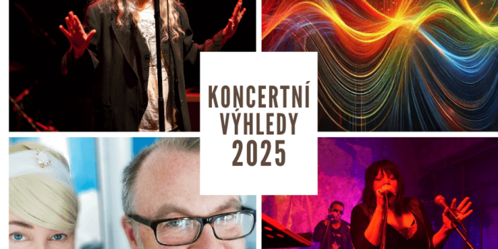 KONCERTNÍ VÝHLEDY 2025 2