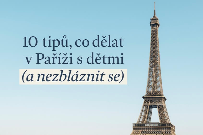 10 tipů, co dělat v Paříži s dětmi (a nezbláznit se)